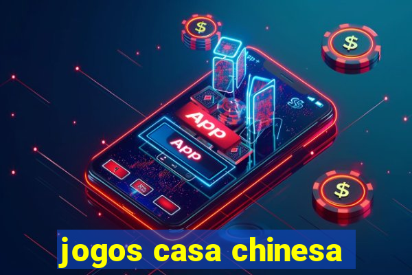 jogos casa chinesa